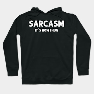 Sarcasm It's How I Hug  Funny Sarcasm 9 Hoodie